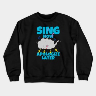 Sing Now Apologize Later Crewneck Sweatshirt